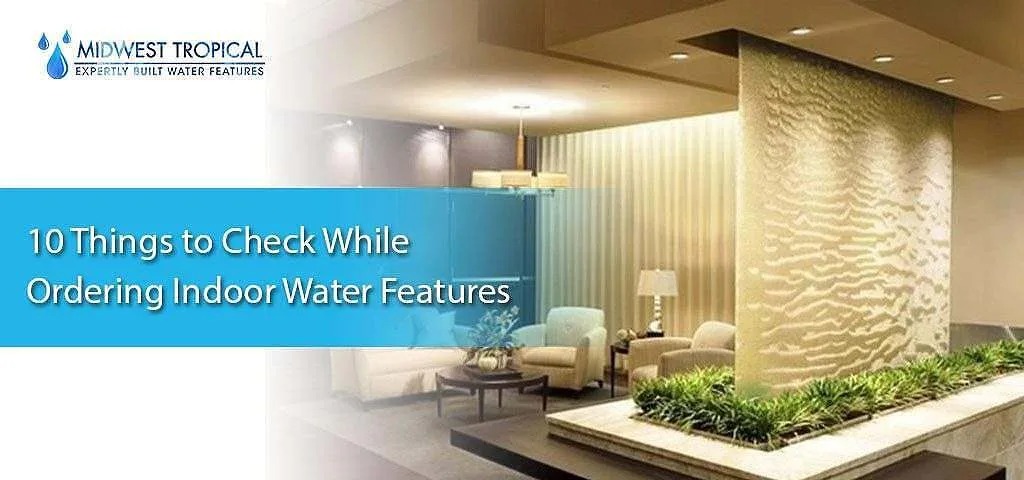 10 Things to Check While Ordering Indoor Water Features