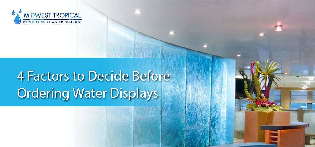 4 factors to decide before ordering water displays