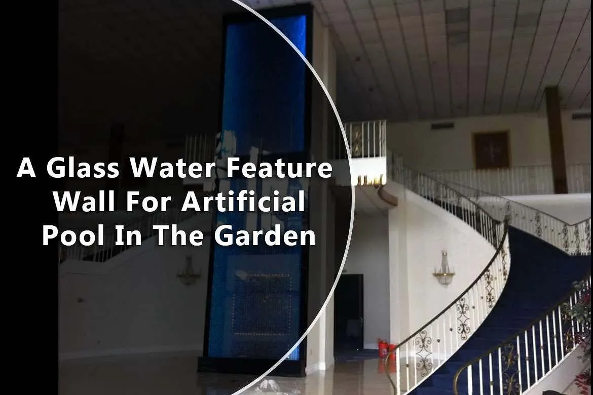 A Glass Water Feature Wall For Artificial Pool In The Garden