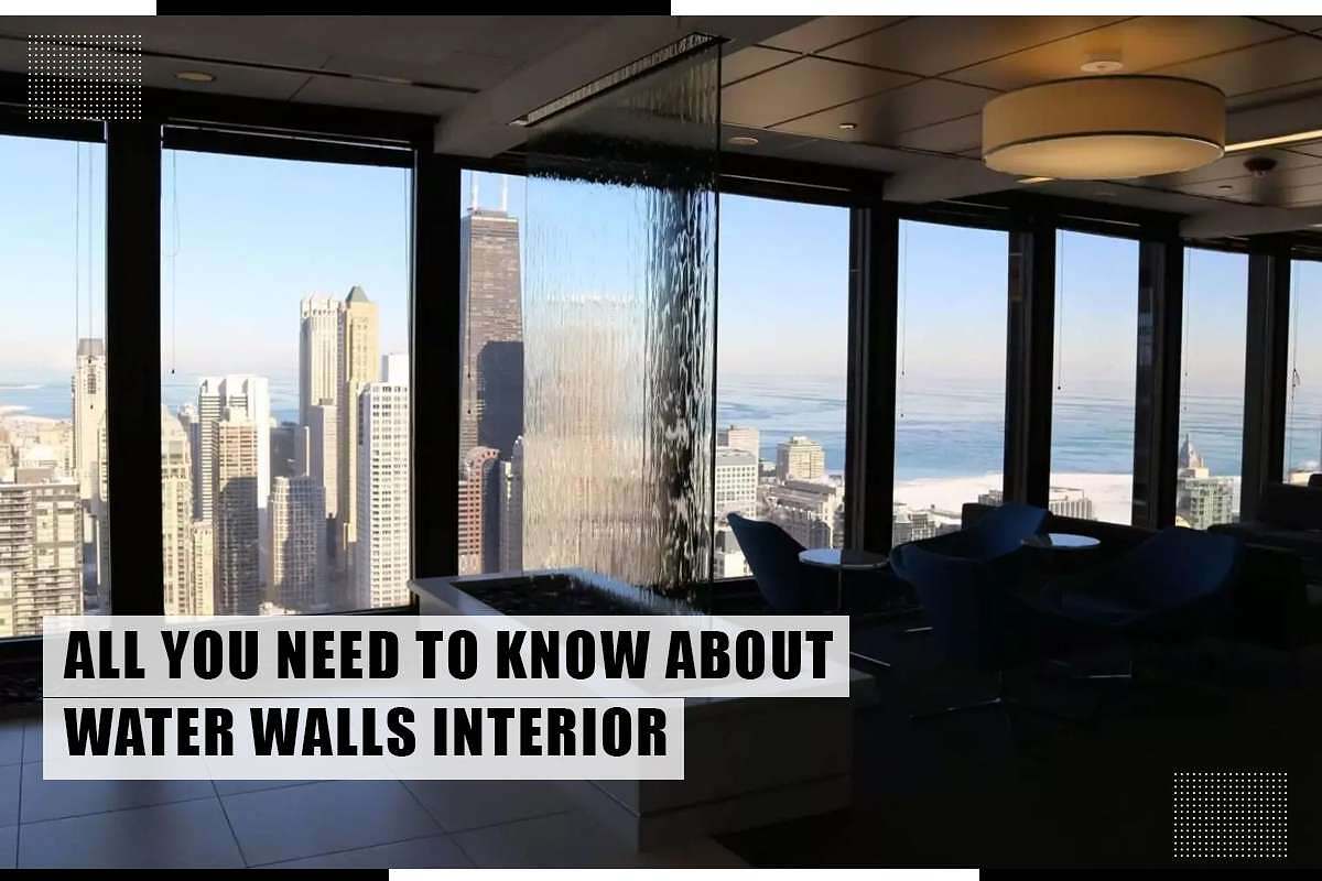 ALL YOU NEED TO KNOW ABOUT WATER WALLS INTERIOR