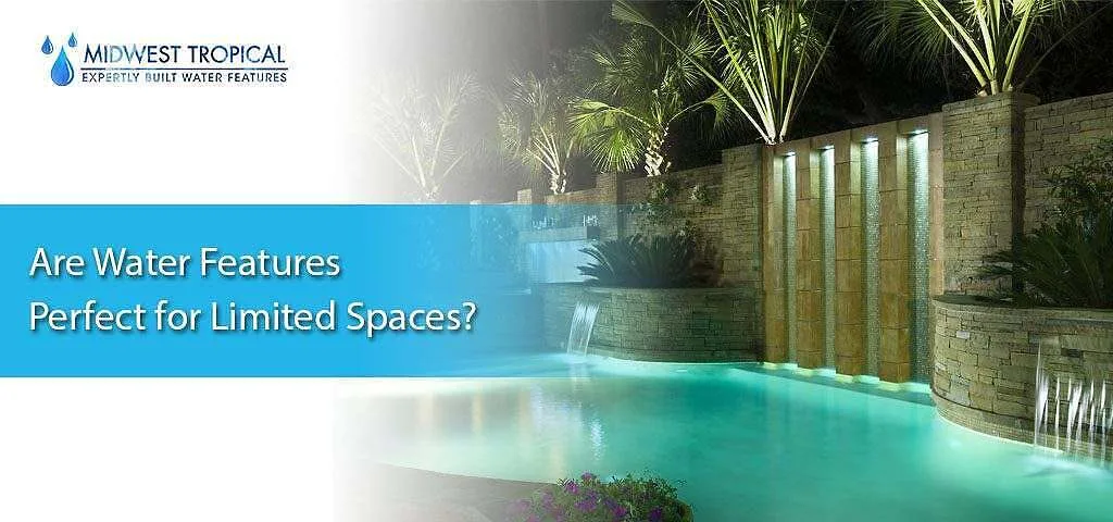 Are water features perfect for limited spaces?