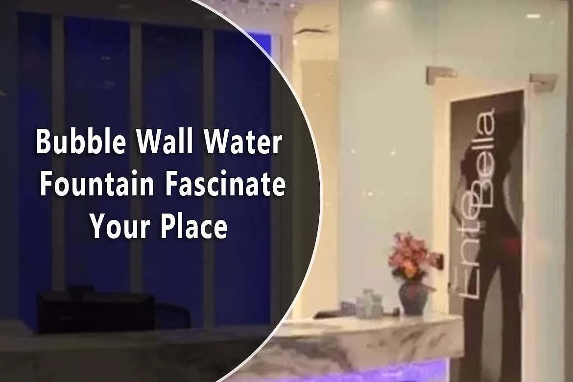 Bubble Wall Water Fountain Fascinate Your Place