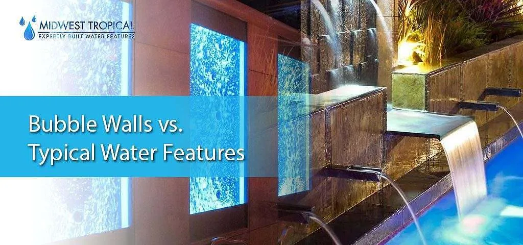 Bubble walls vs. typical water features