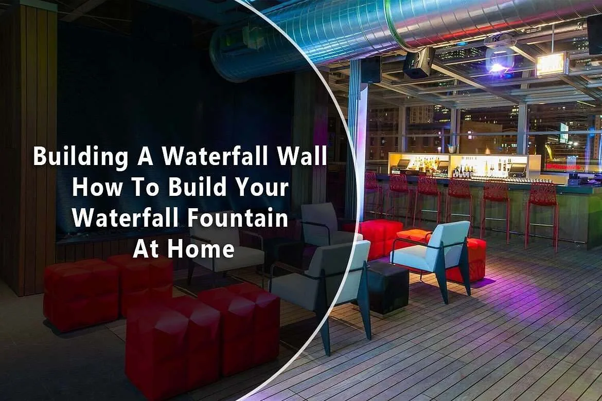 Building A Waterfall Wall How To Build Your Waterfall Fountain At Home