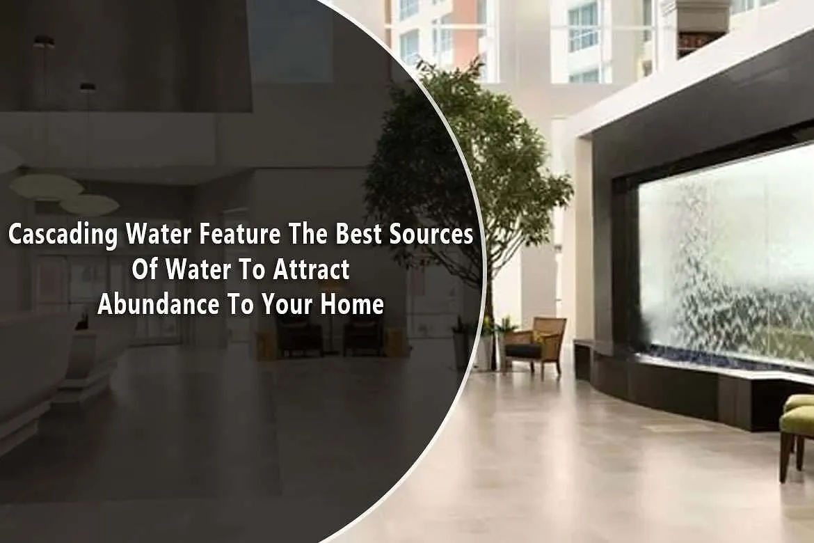 Cascading Water Feature The Best Sources Of Water To Attract Abundance To Your Home