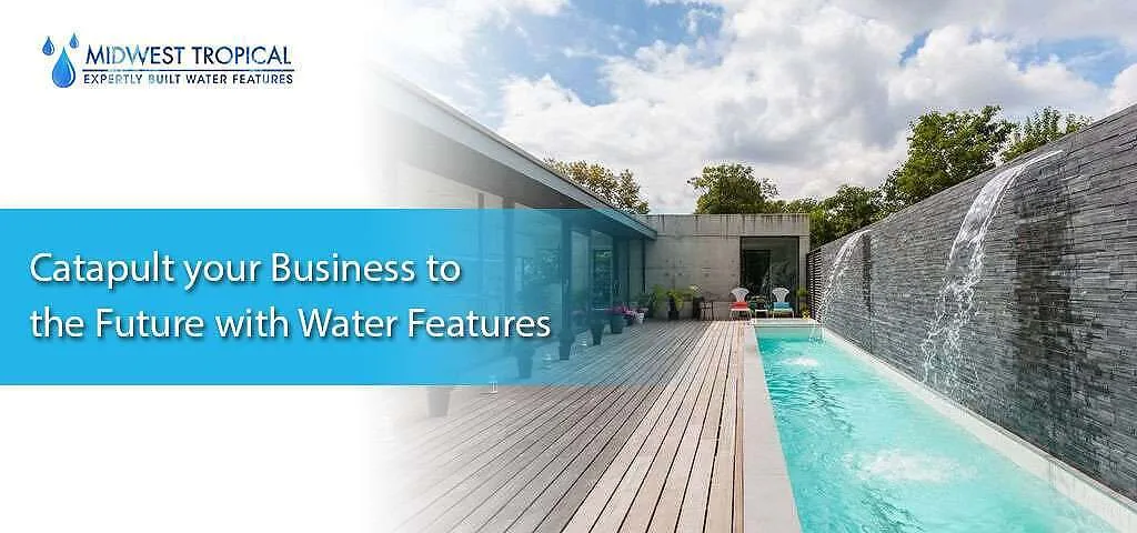 Catapult your Business to the Future with Water Features