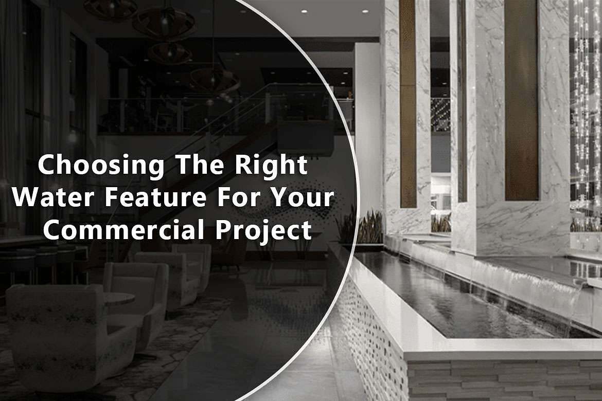 Choosing The Right Water Feature For Your Commercial Project