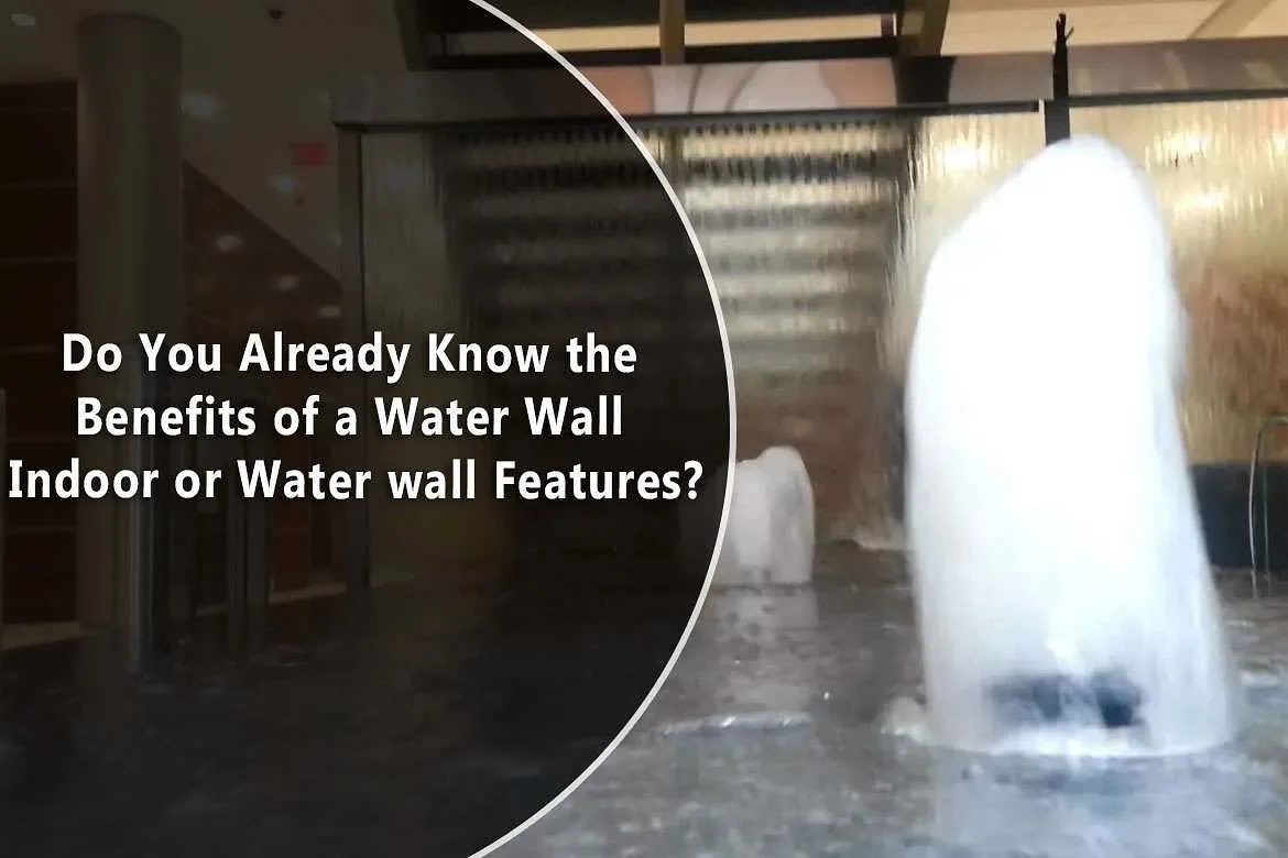 Do You Already Know the Benefits of a Water Wall Indoor or Water wall Features?