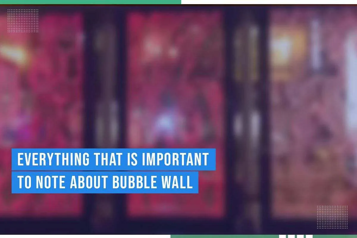 Everything That Is Important To Note About Bubble Wall