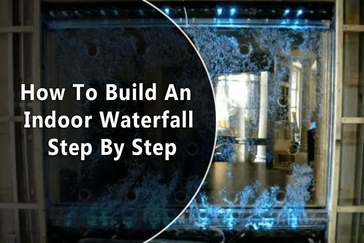 How To Build An Indoor Waterfall Step By Step