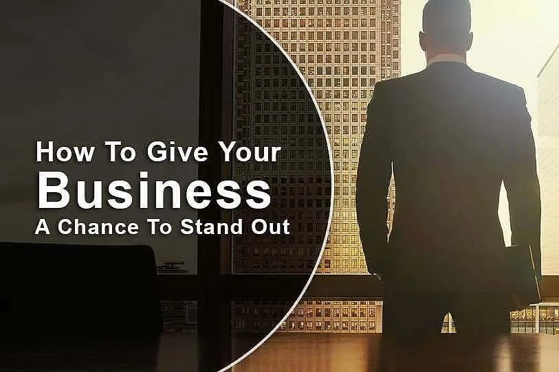 How To Give Your Business A Chance To Stand Out