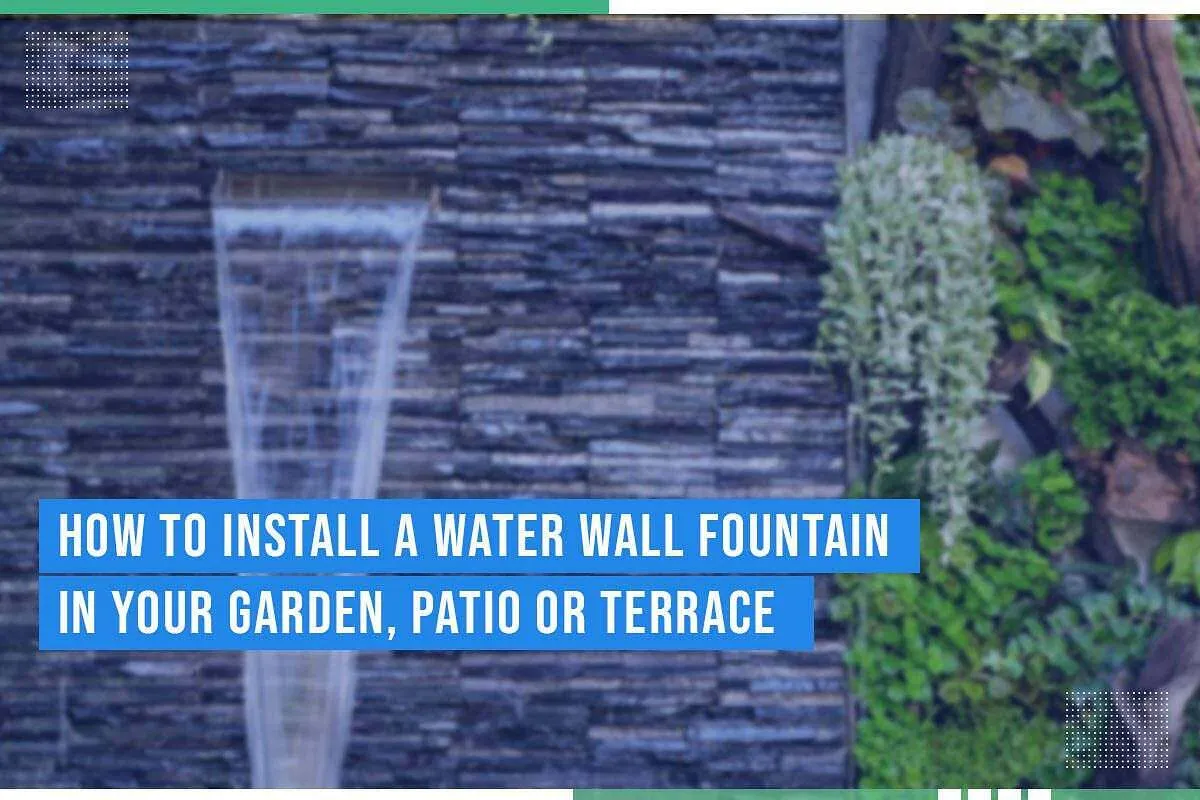 How To Install A Water Wall Fountain In Your Garden Patio Or Terrace