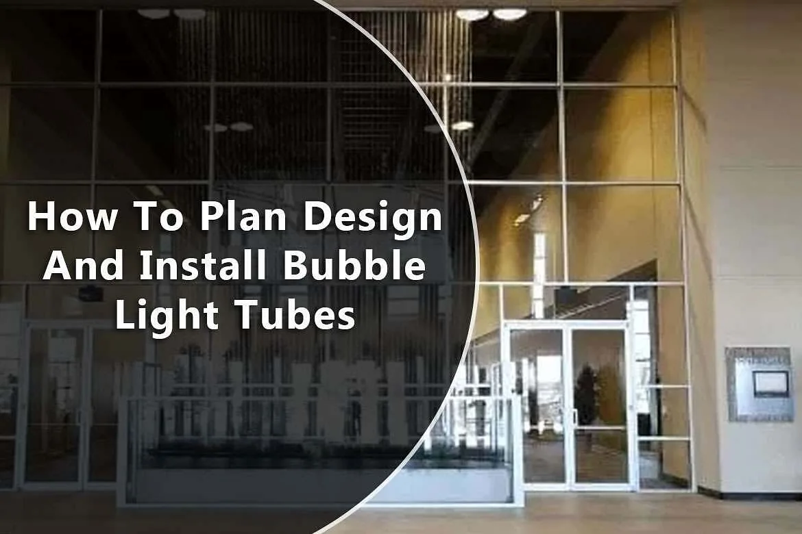 How To Plan Design And Install Bubble Light Tubes