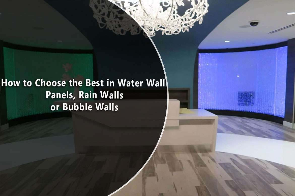 How to Choose the Best in Water Wall Panels Rain Walls or Bubble Walls