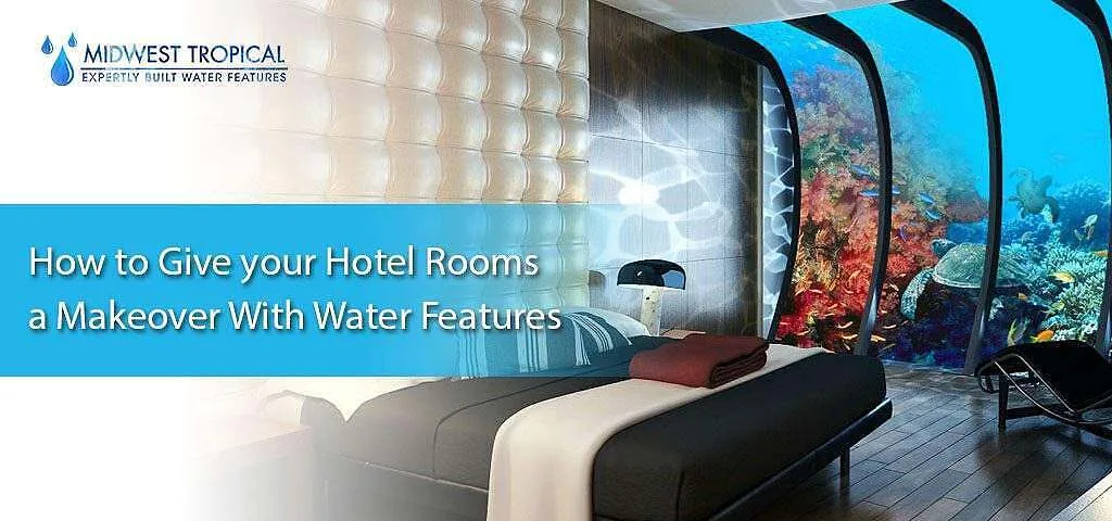 How to give your hotel rooms a makeover with water features