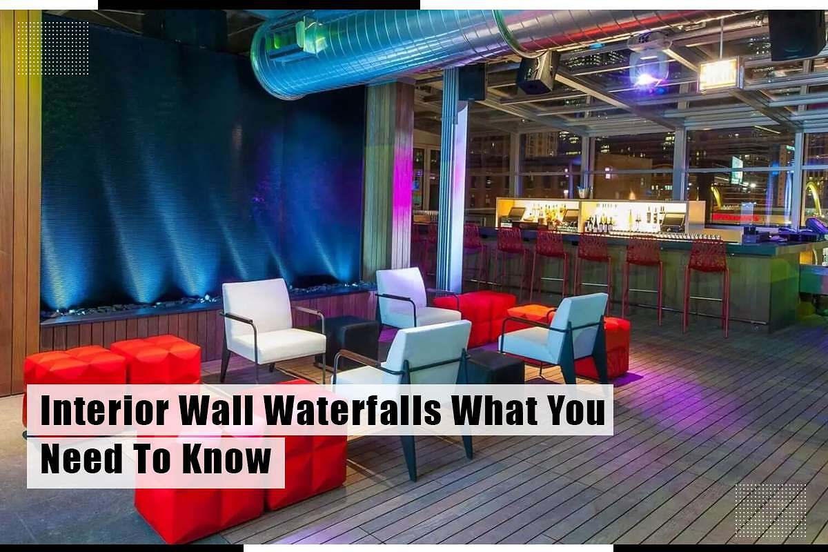 Interior Wall Waterfalls What You Need To Know