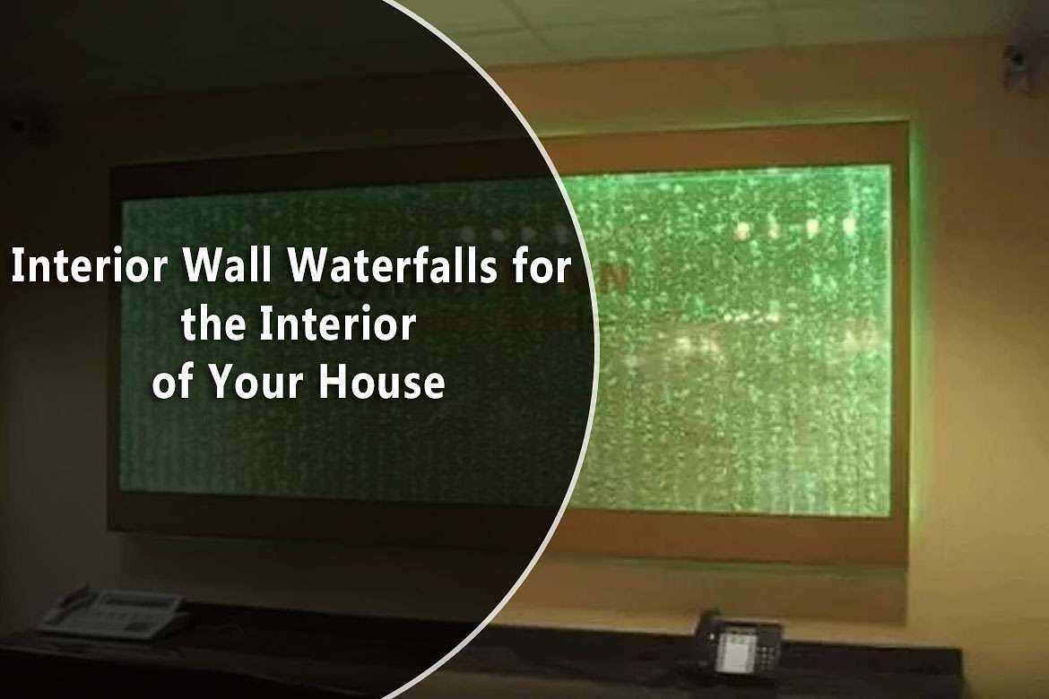 Interior Wall Waterfalls for the Interior of Your House