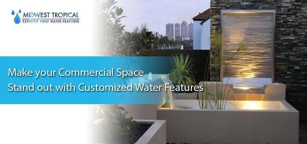 Make your Commercial Space Stand out with Customized Water Features