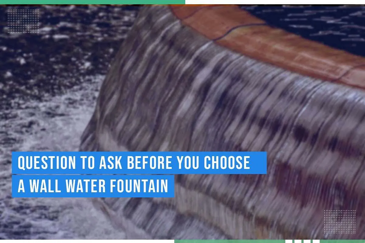 Question To Ask Before You Choose A Wall Water Fountain