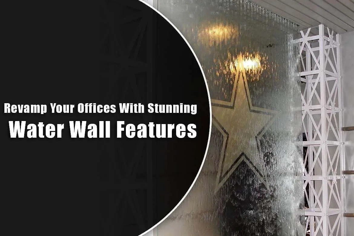 Revamp Your Offices With Stunning Water Wall Features