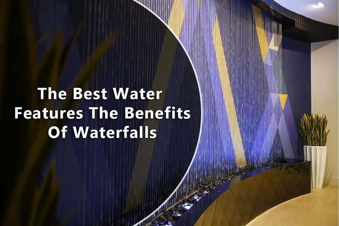 The Best Water Features The Benefits Of Waterfalls