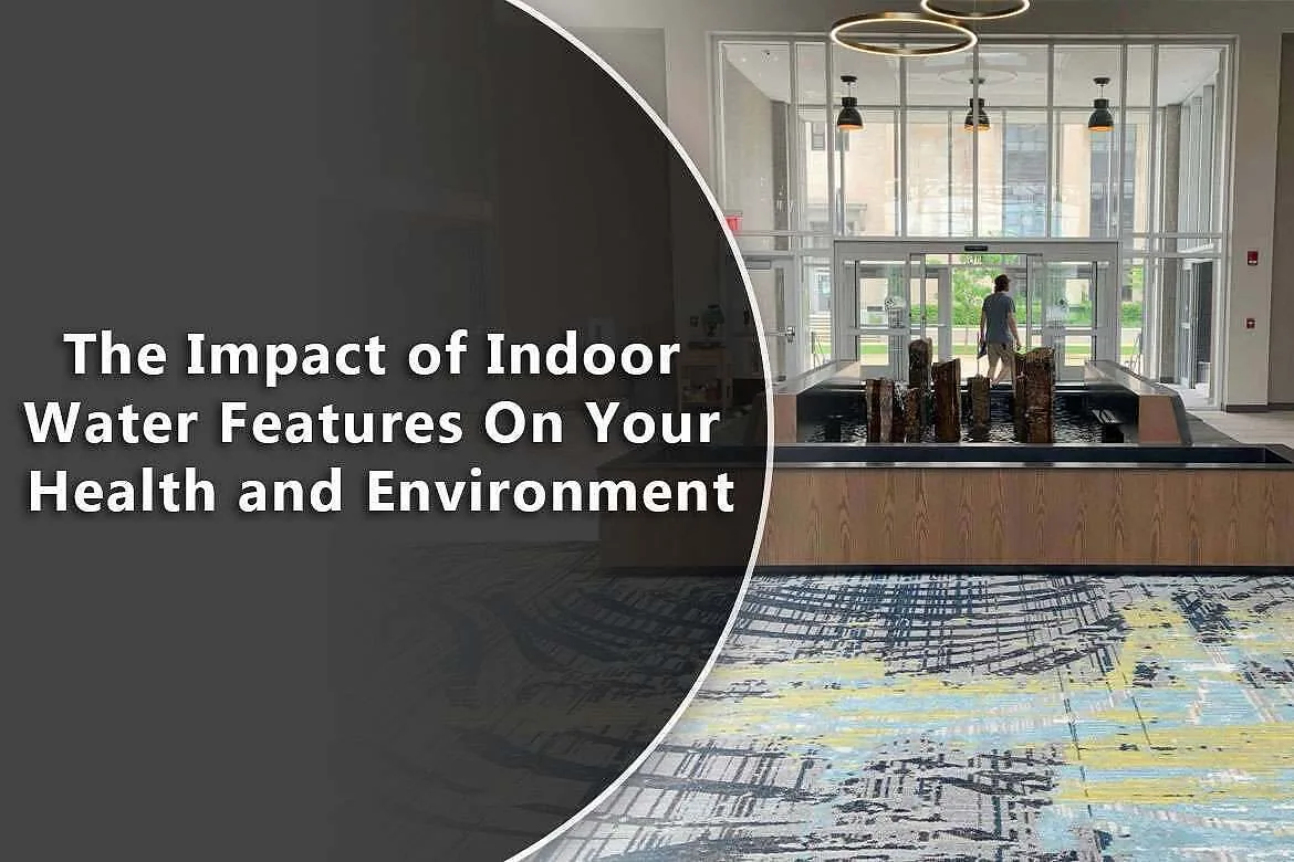 The Impact of Indoor Water Features On Your Health and Environment