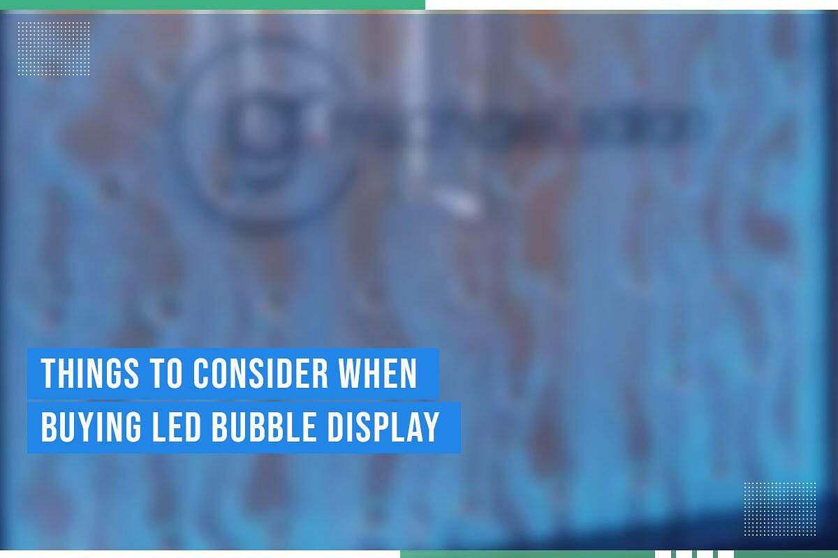 Things To Consider When Buying Led Bubble Display