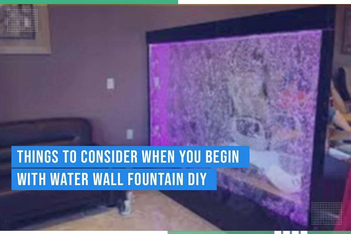 Things To Consider When You Begin With Water Wall Fountain DIY