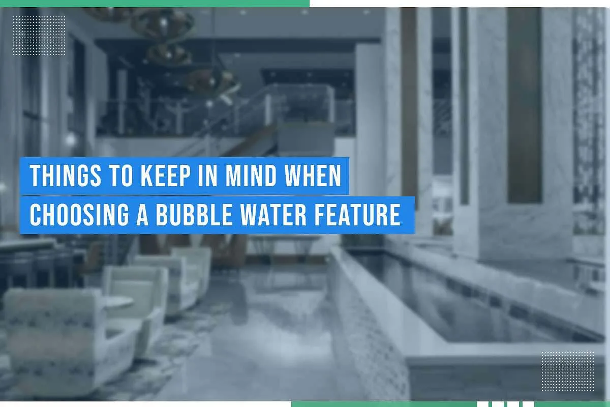 Things To Keep In Mind When Choosing A Bubble Water Feature