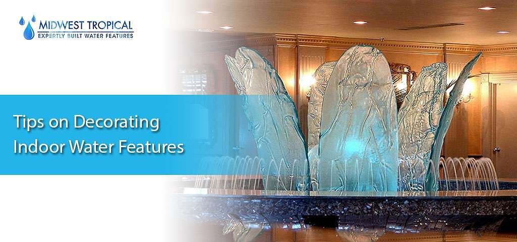 Tips on Decorating Indoor Water Features