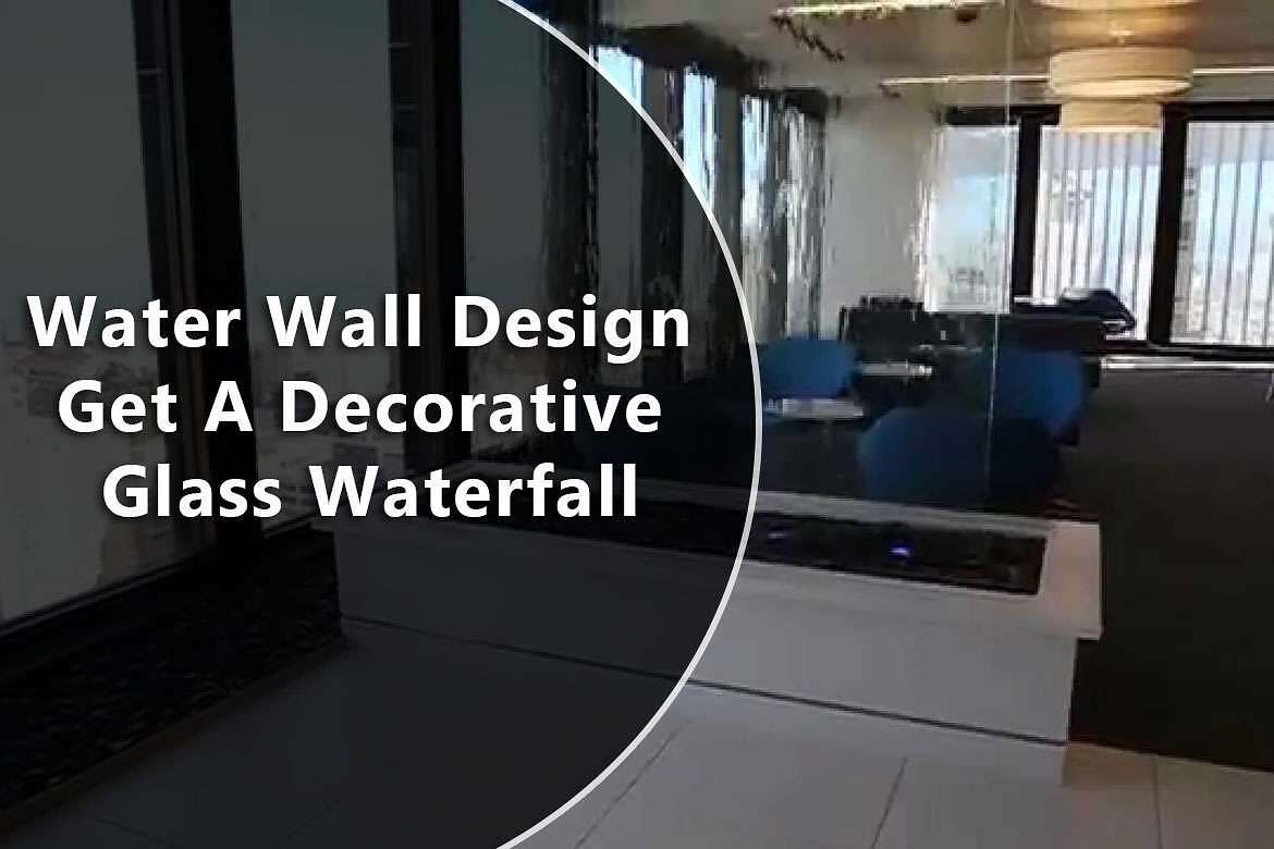 Water Wall Design Get A Decorative Glass Waterfall