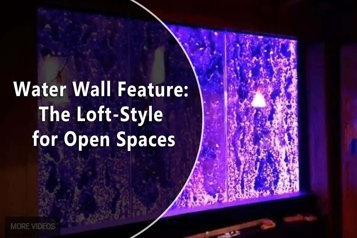 Water Wall Feature The Loft Style for Open Spaces