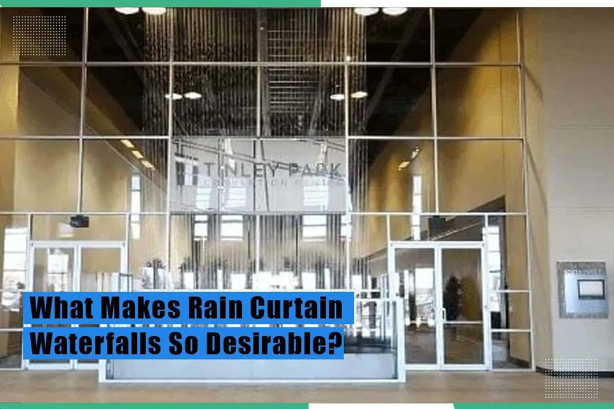 What Makes Rain Curtain Waterfalls So Desirable?