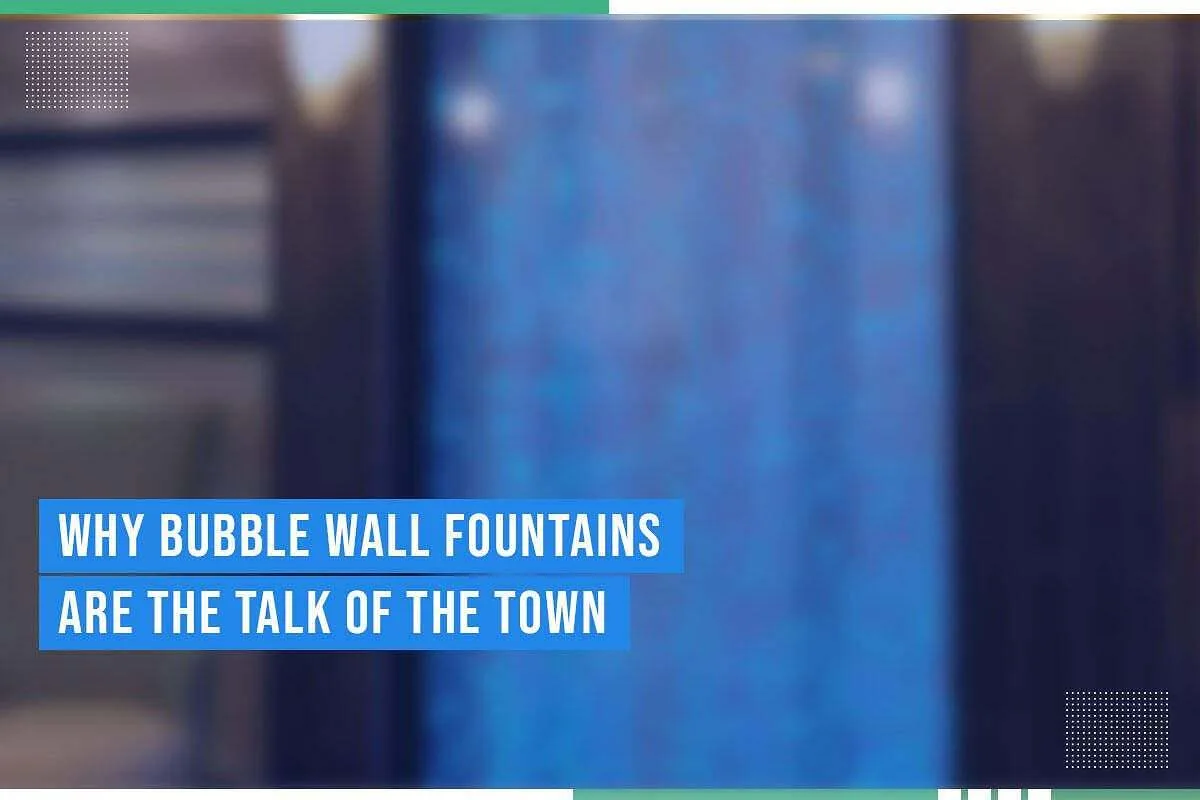 Why Bubble Wall Fountains Are The Talk Of The Town