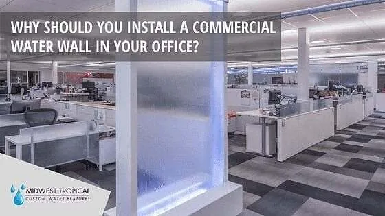 Why Should You Install A Commercial Water Wall In Your Office