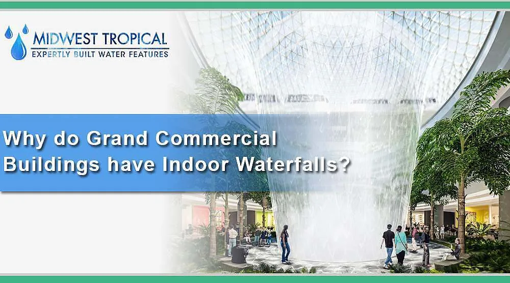 Why do Grand Commercial Buildings have Indoor Waterfalls